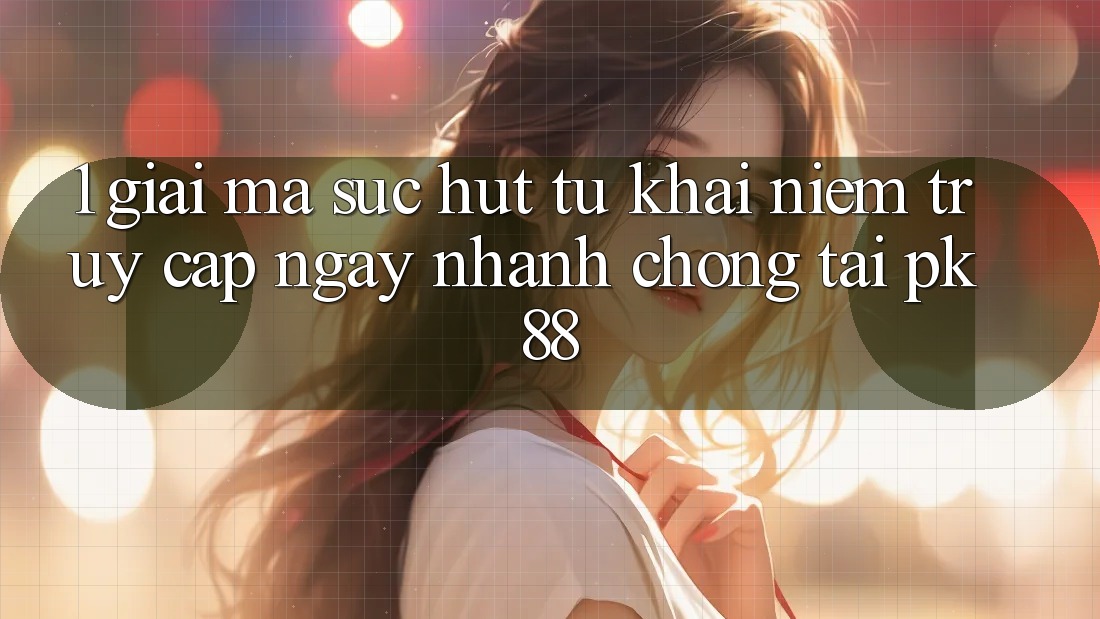 1. Giải Mã Sức Hút Từ Khái Niệm “Truy Cập Ngay nhanh chóng” Tại PK88 1. Giải Mã Sức Hút Từ Khái Niệm “Truy Cập Ngay nhanh chóng” Tại PK88