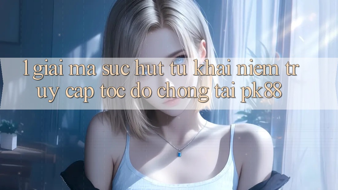 1. Giải Mã Sức Hút Từ Khái Niệm “Truy Cập Tốc độ chóng” Tại PK88
