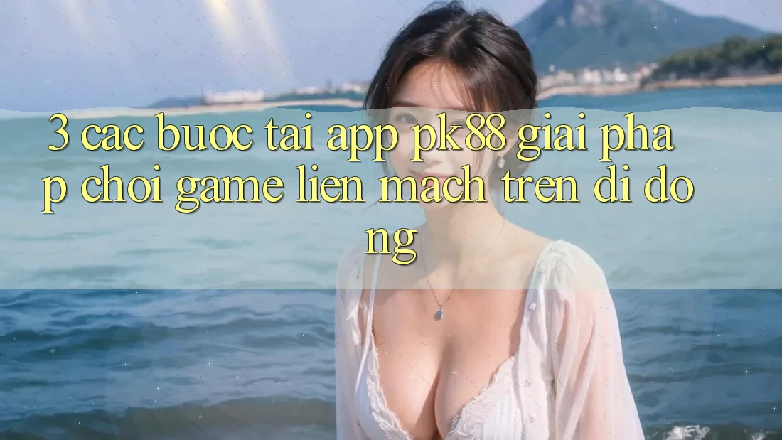 3. Các bước Tải App PK88 - Giải Pháp Chơi Game Liền mạch Trên Di Động