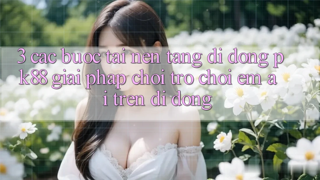 3. Các bước Tải Nền tảng di động PK88 - Giải Pháp Chơi Trò chơi Êm ái Trên Di Động