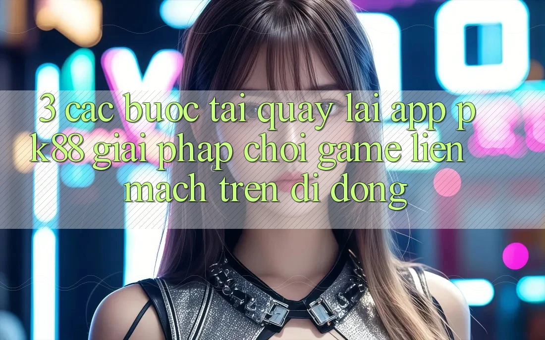 3. Các bước Tải quay lại App PK88 - Giải Pháp Chơi Game Liền mạch Trên Di Động