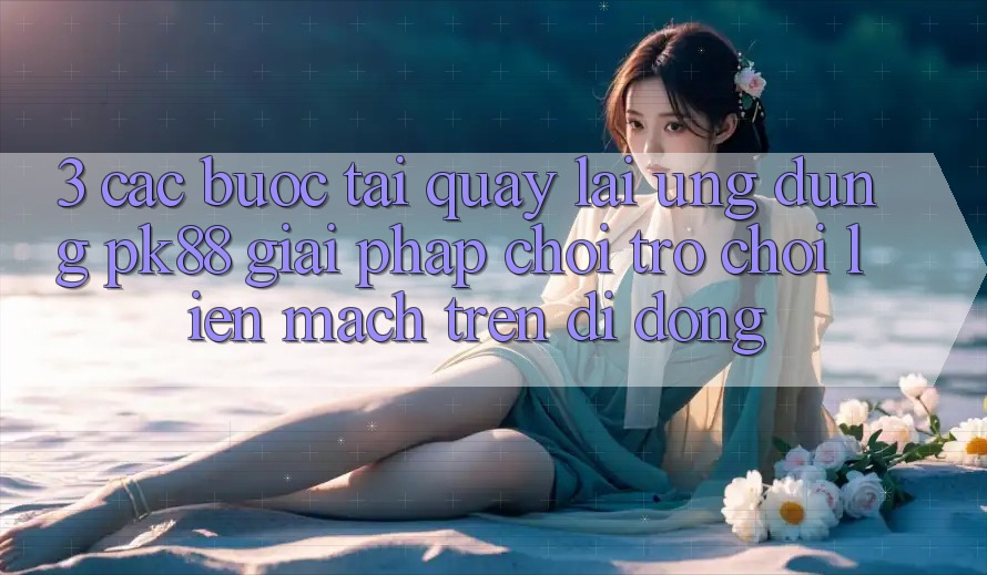 3. Các bước Tải quay lại Ứng dụng PK88 - Giải Pháp Chơi Trò chơi Liền mạch Trên Di Động