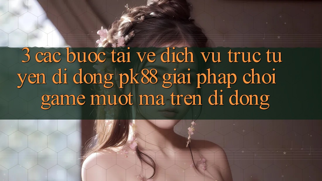 3. Các bước Tải về Dịch vụ trực tuyến di động PK88 - Giải Pháp Chơi Game Mượt Mà Trên Di Động