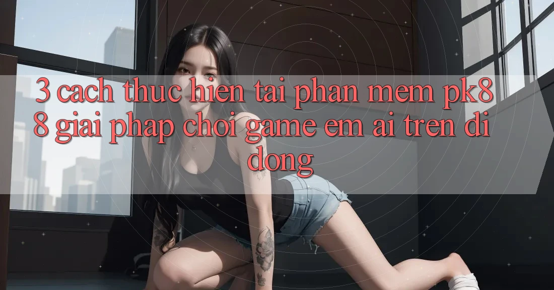 3. Cách thực hiện Tải Phần mềm PK88 - Giải Pháp Chơi Game Êm ái Trên Di Động