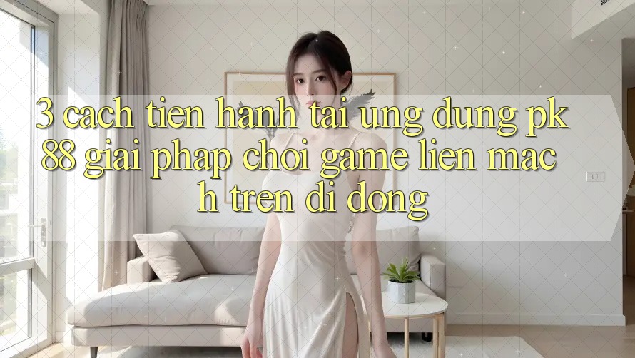 3. Cách tiến hành Tải Ứng dụng PK88 - Giải Pháp Chơi Game Liền mạch Trên Di Động