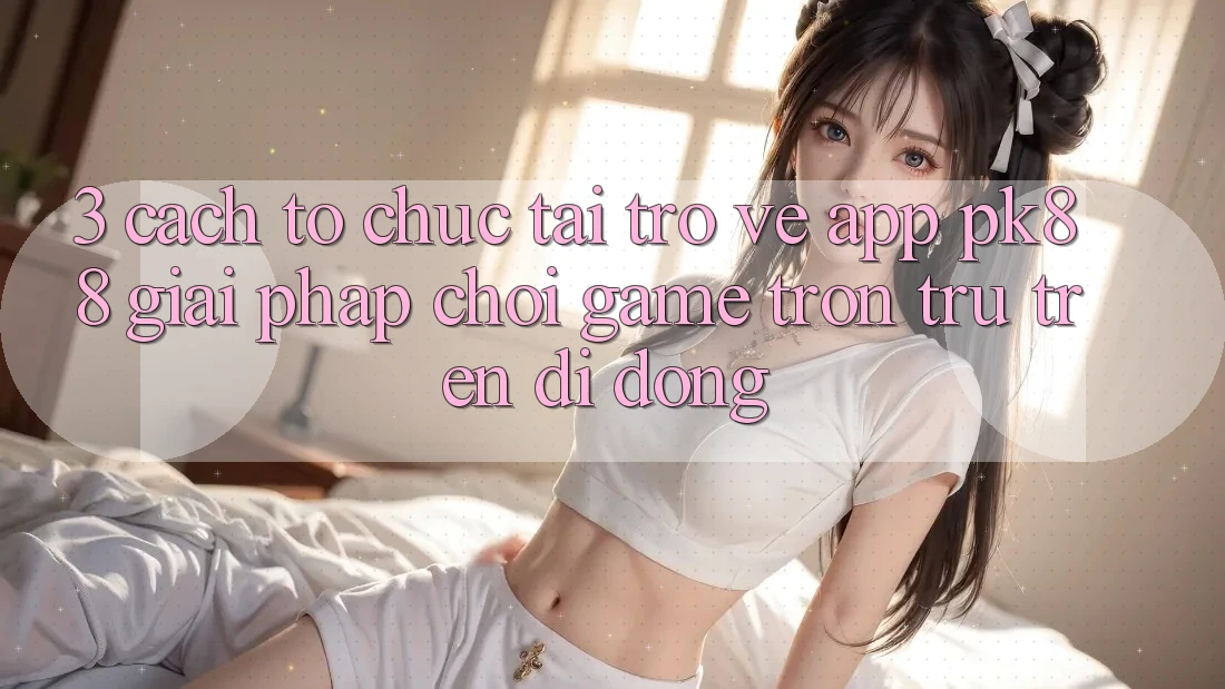 3. Cách tổ chức Tải trở về App PK88 - Giải Pháp Chơi Game Trơn tru Trên Di Động 3. Cách tổ chức Tải trở về App PK88 - Giải Pháp Chơi Game Trơn tru Trên Di Động