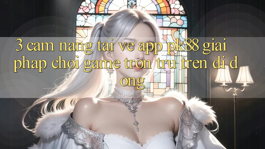 3. Cẩm nang Tải về App PK88 - Giải Pháp Chơi Game Trơn tru Trên Di Động