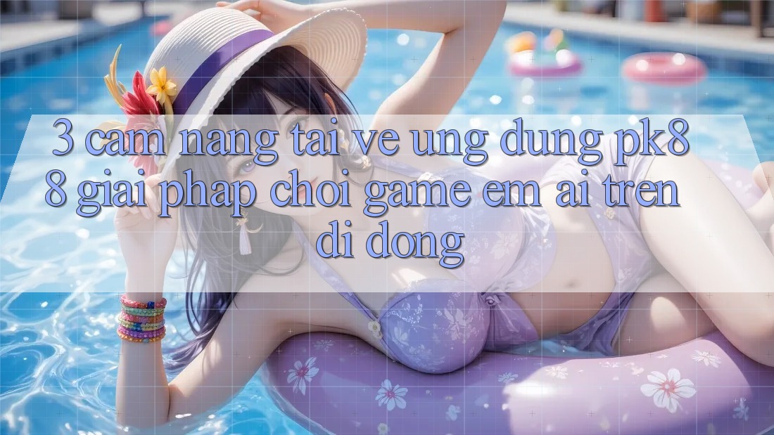 3. Cẩm nang Tải về Ứng dụng PK88 - Giải Pháp Chơi Game Êm ái Trên Di Động