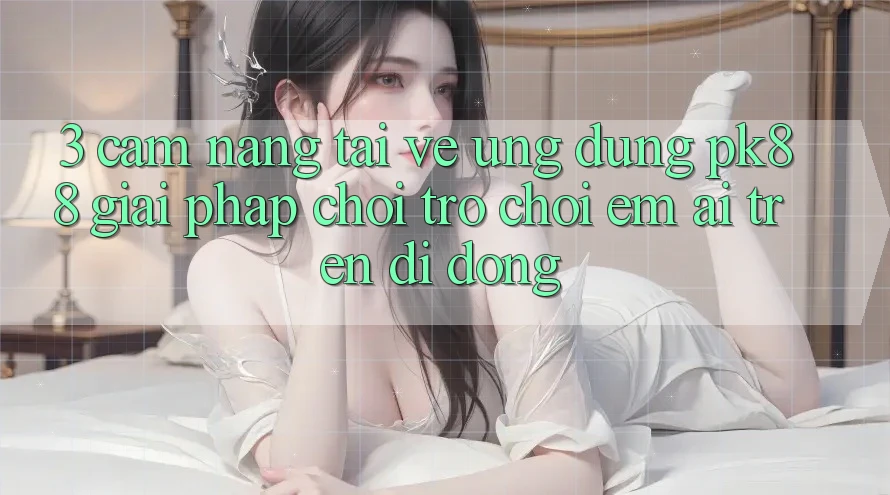 3. Cẩm nang Tải về Ứng dụng PK88 - Giải Pháp Chơi Trò chơi Êm ái Trên Di Động