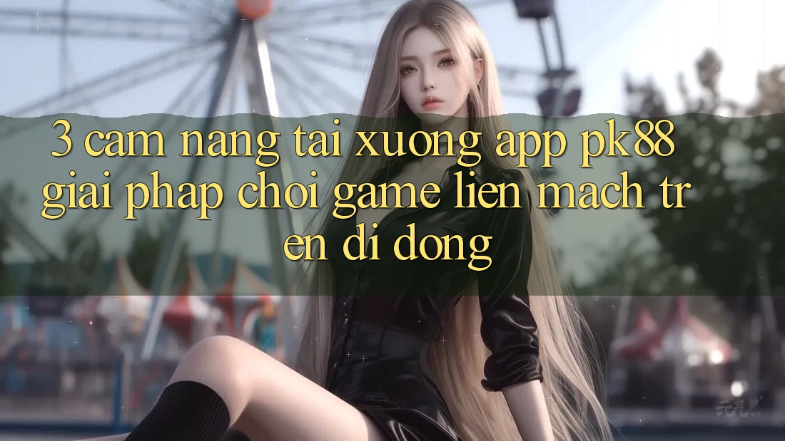 3. Cẩm nang Tải xuống App PK88 - Giải Pháp Chơi Game Liền mạch Trên Di Động