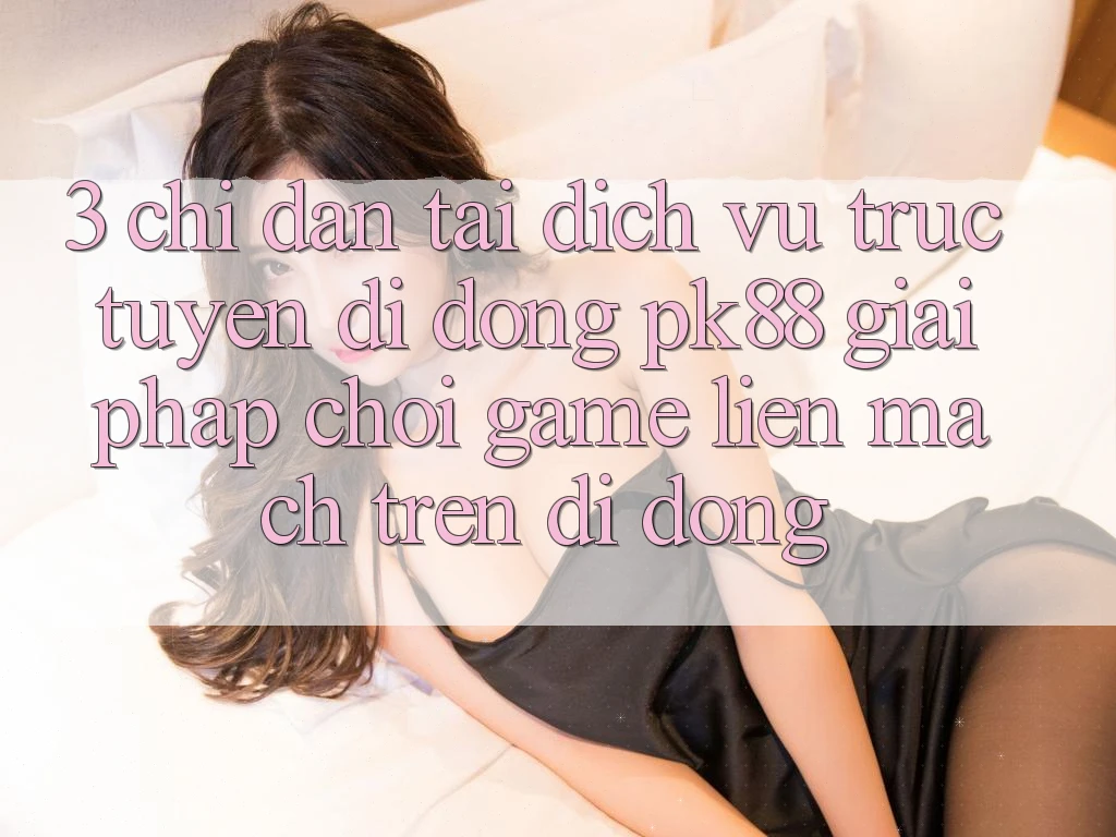 3. Chỉ dẫn Tải Dịch vụ trực tuyến di động PK88 - Giải Pháp Chơi Game Liền mạch Trên Di Động