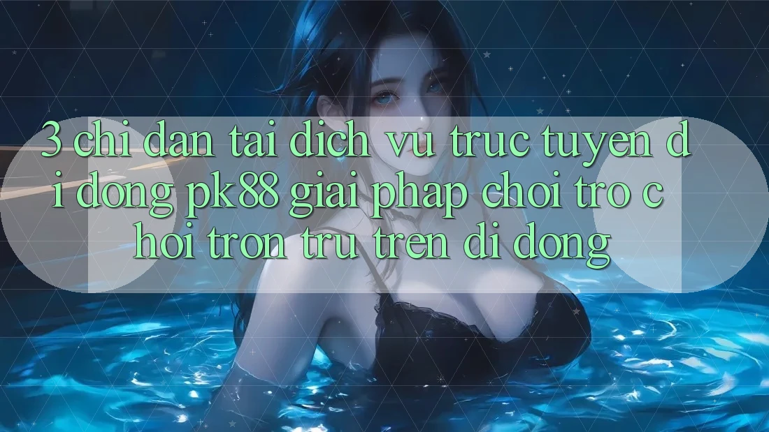 3. Chỉ dẫn Tải Dịch vụ trực tuyến di động PK88 - Giải Pháp Chơi Trò chơi Trơn tru Trên Di Động