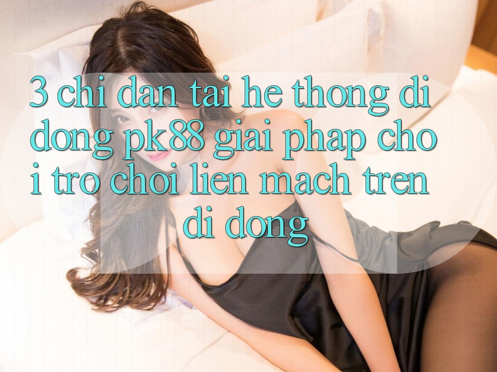 3. Chỉ dẫn Tải Hệ thống di động PK88 - Giải Pháp Chơi Trò chơi Liền mạch Trên Di Động