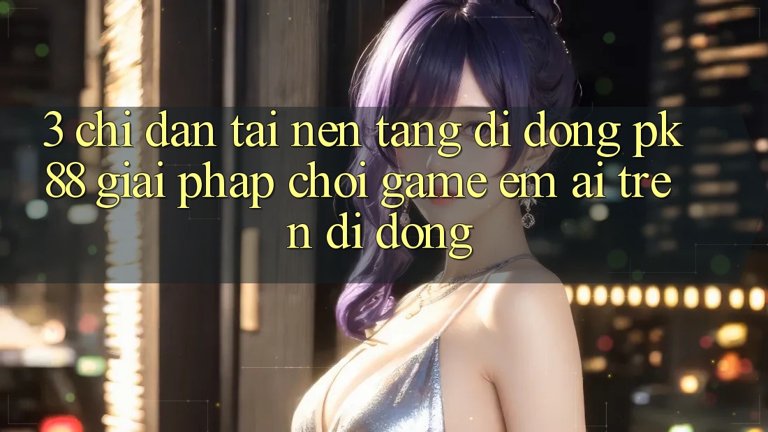 3. Chỉ dẫn Tải Nền tảng di động PK88 - Giải Pháp Chơi Game Êm ái Trên Di Động