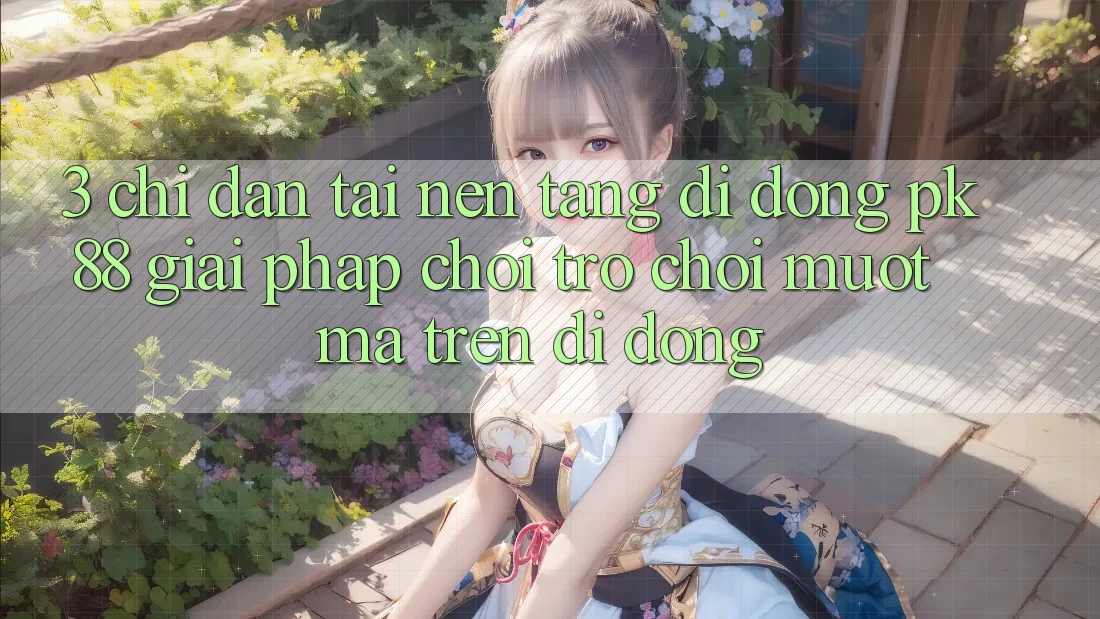 3. Chỉ dẫn Tải Nền tảng di động PK88 - Giải Pháp Chơi Trò chơi Mượt Mà Trên Di Động
