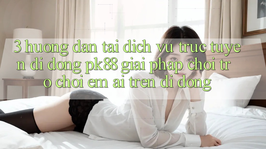 3. Hướng Dẫn Tải Dịch vụ trực tuyến di động PK88 - Giải Pháp Chơi Trò chơi Êm ái Trên Di Động