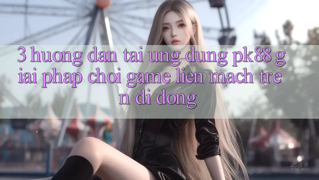3. Hướng Dẫn Tải Ứng dụng PK88 - Giải Pháp Chơi Game Liền mạch Trên Di Động