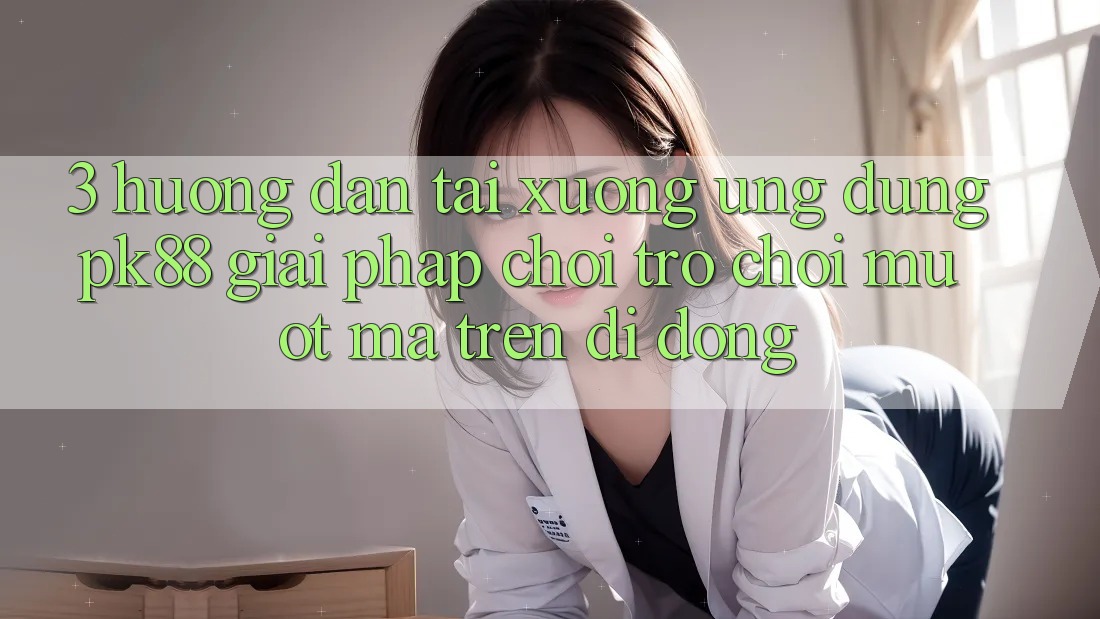 3. Hướng Dẫn Tải xuống Ứng dụng PK88 - Giải Pháp Chơi Trò chơi Mượt Mà Trên Di Động