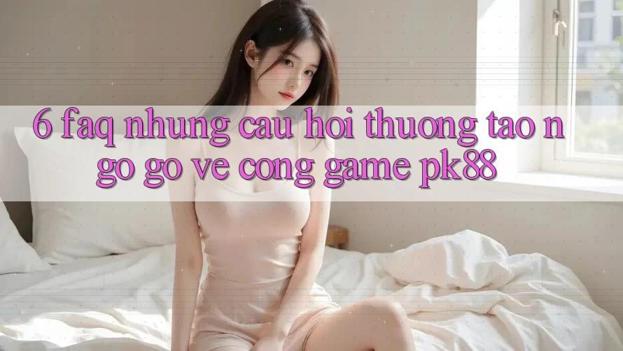 6. FAQ - Những Câu Hỏi Thường Tao ngộ gỡ Về Cổng Game PK88