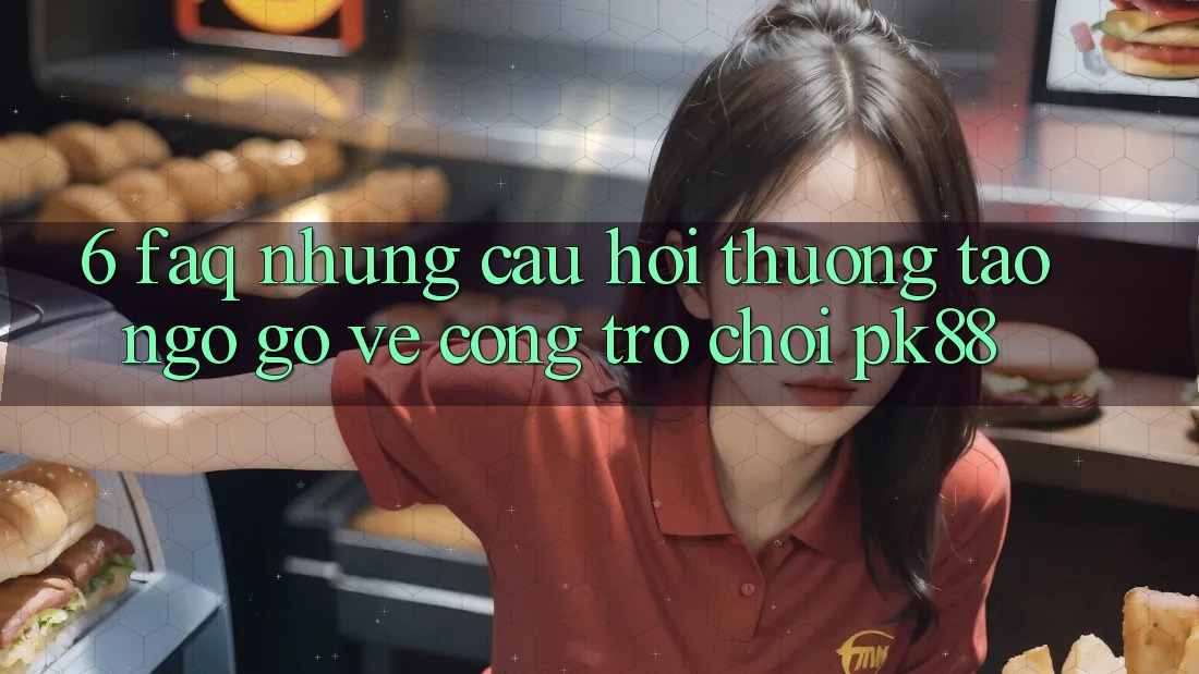 6. FAQ - Những Câu Hỏi Thường Tao ngộ gỡ Về Cổng Trò chơi PK88