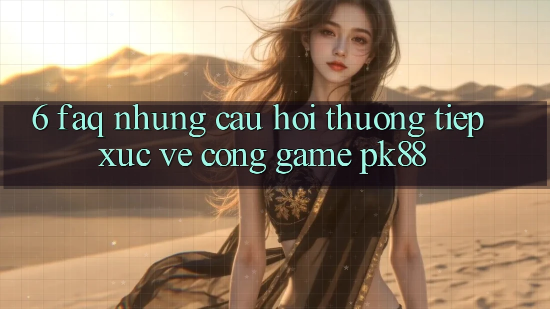 6. FAQ - Những Câu Hỏi Thường Tiếp xúc Về Cổng Game PK88 6. FAQ - Những Câu Hỏi Thường Tiếp xúc Về Cổng Game PK88
