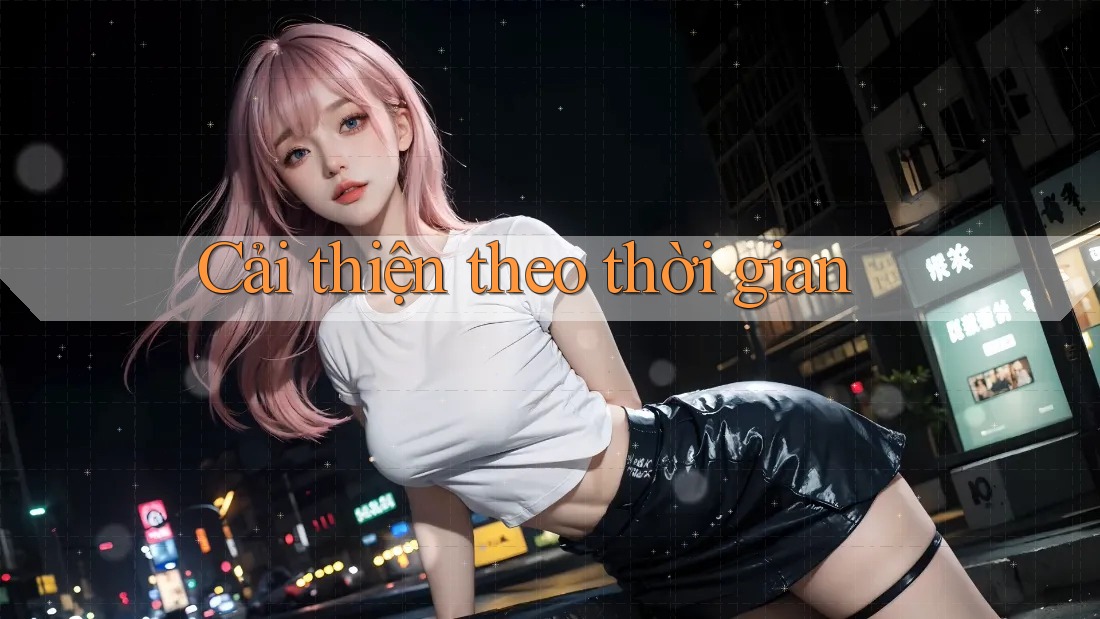 Cải thiện theo thời gian Cải thiện theo thời gian