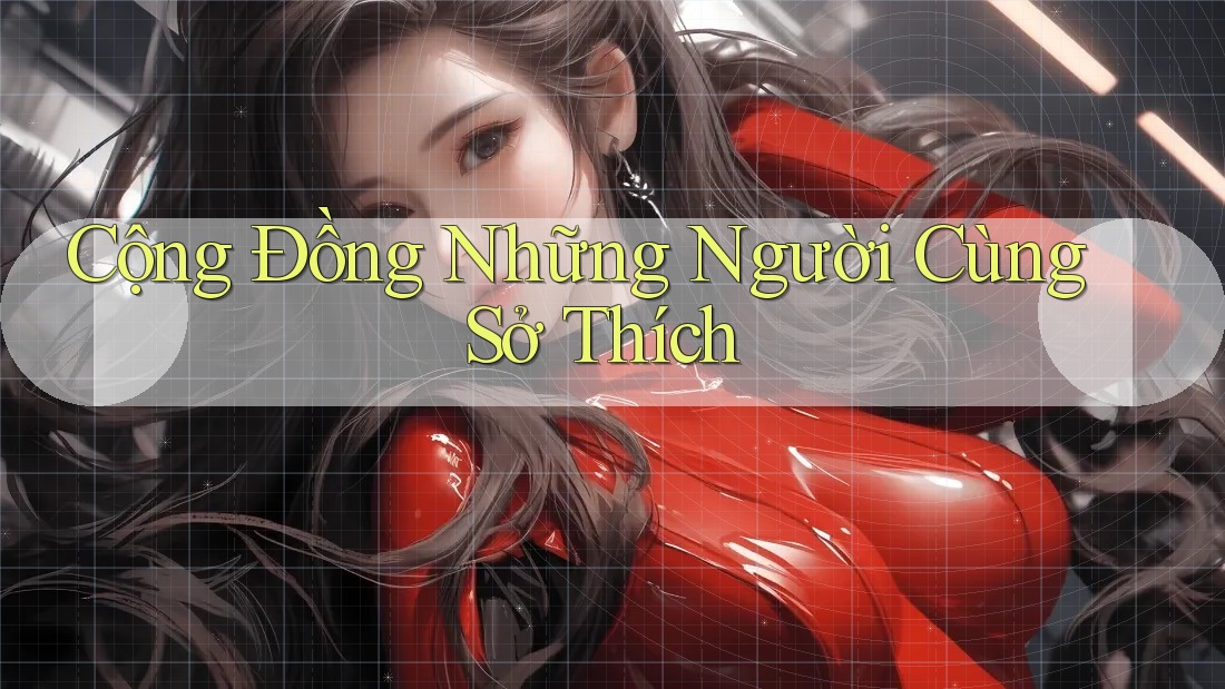 Cộng Đồng Những Người Cùng Sở Thích Cộng Đồng Những Người Cùng Sở Thích