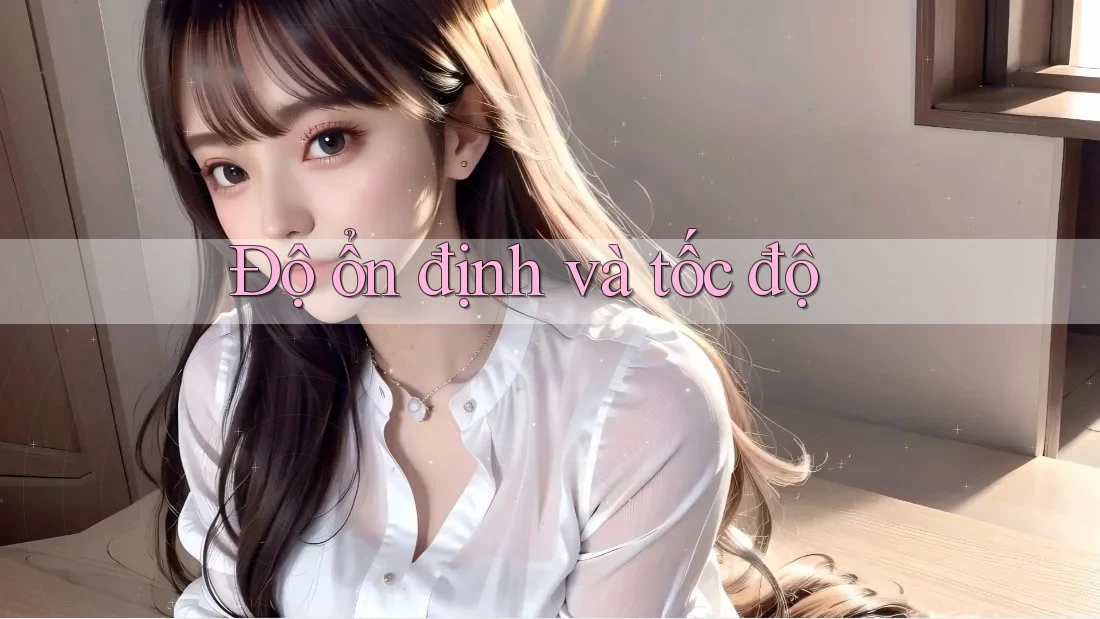 Độ ổn định và tốc độ