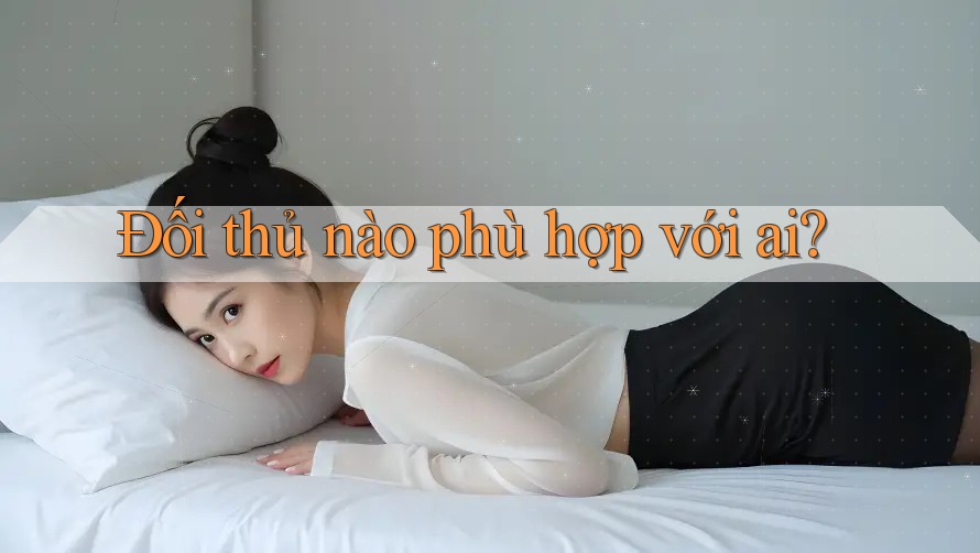 Đối thủ nào phù hợp với ai?