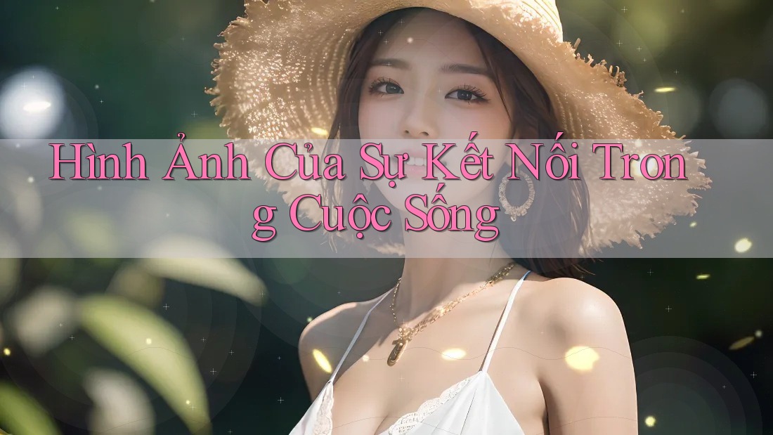 Hình Ảnh Của Sự Kết Nối Trong Cuộc Sống