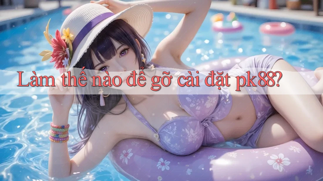 Làm thế nào để gỡ cài đặt pk88?
