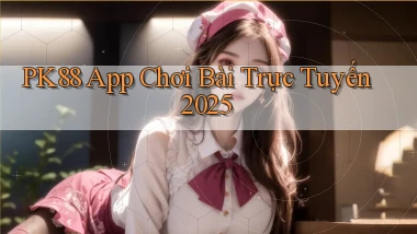 pk88  app chơi bài trực tuyến 2025