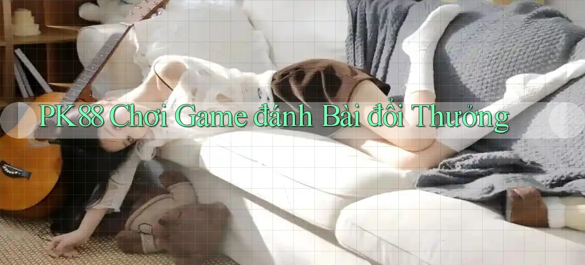 pk88  chơi game đánh bài đổi thưởng