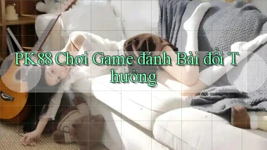 pk88  chơi game đánh bài đổi thưởng