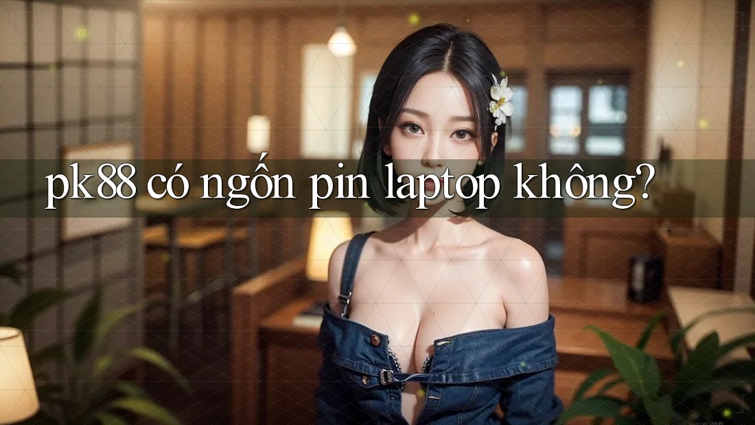 pk88 có ngốn pin laptop không?