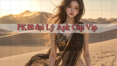 pk88  đại lý apk cấp vip