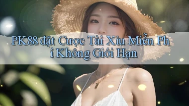 pk88  đặt cược tài xỉu miễn phí không giới hạn