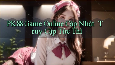 pk88   Game Online Cập Nhật ｜ Truy Cập Tức Thì