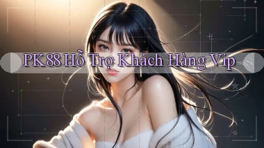 pk88  hỗ trợ khách hàng vip