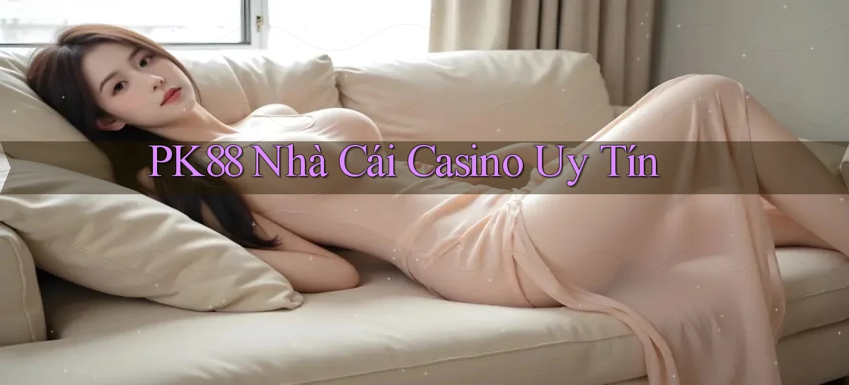 pk88  nhà cái casino uy tín