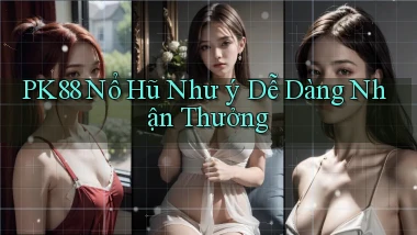 pk88  nổ hũ như ý dễ dàng nhận thưởng