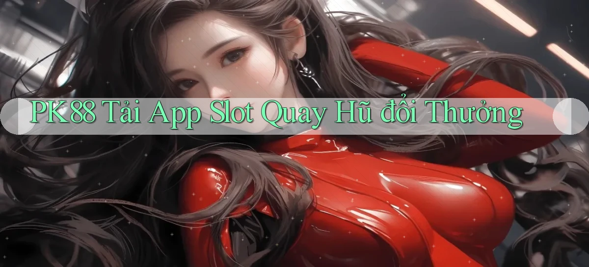 pk88  tải app slot quay hũ đổi thưởng