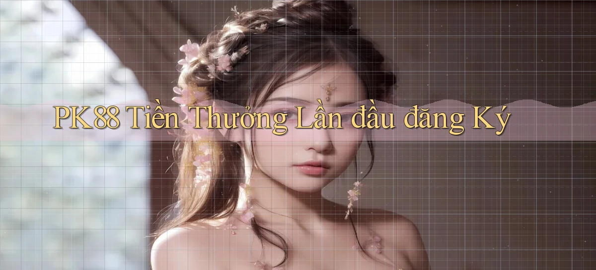 pk88  tiền thưởng lần đầu đăng ký