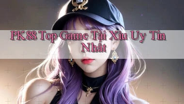 pk88  top game tài xỉu uy tín nhất