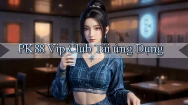 pk88  vip club tải ứng dụng