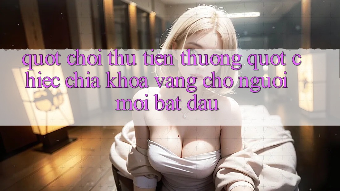 " Chơi Thử Tiền Thưởng" - Chiếc Chìa Khóa Vàng Cho Người Mới Bắt Đầu