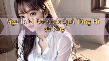 sign in n bet code quà tặng hiện nay