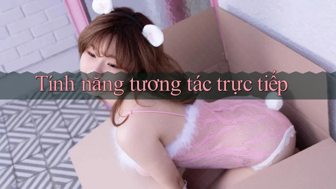 Tính năng tương tác trực tiếp