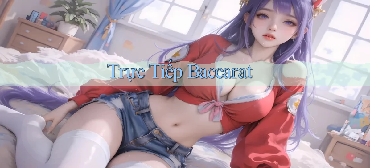 Trực tiếp Baccarat