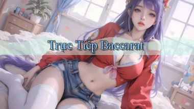 Trực tiếp Baccarat